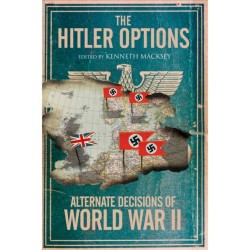 The Hitler Options: Alternate Decisions of World War II
