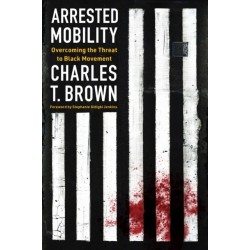 Arrested Mobility: Overcoming the Threat to Black Movement