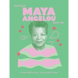 What Maya Angelou Says: The Official Collection