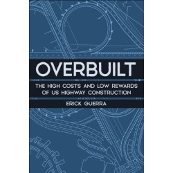 Overbuilt: The High Costs and Low Rewards of Us Highway Construction
