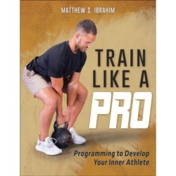 Train Like a Pro: Programming to Develop Your Inner Athlete