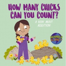 Number Planet: How Many Chicks Can You Count?: A book about addition