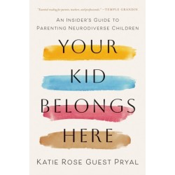 Your Kid Belongs Here: An Insider's Guide to Parenting Neurodiverse Children