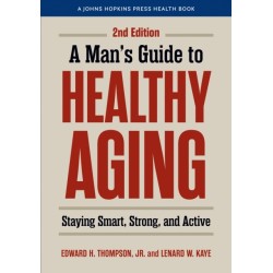 A Man's Guide to Healthy Aging: Staying Smart, Strong, and Active