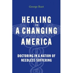 Healing in a Changing America: Doctoring in a Nation of Needless Suffering