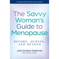 The Savvy Woman's Guide to Menopause: Before, During, and Beyond