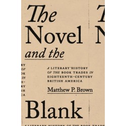 The Novel and the Blank: A Literary History of the Book Trades in Eighteenth-Century British America