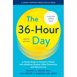 The 36-Hour Day: A Family Guide to Caring for People with Alzheimer Disease, Other Dementias, and Memory Loss