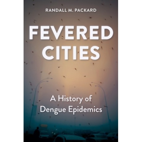 Fevered Cities: A History of Dengue Epidemics