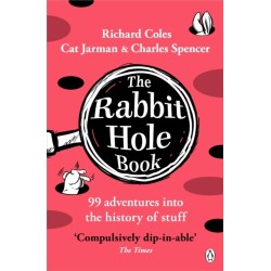 The Rabbit Hole Book: 99 adventures into the history of stuff