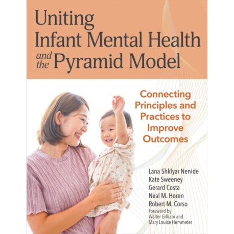 Uniting Infant Mental Health and the Pyramid Model: Connected Principles and Practices to Improve Outcomes