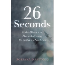 26 Seconds: Grief and Blame in the Aftermath of Losing My Brother in a Plane Crash