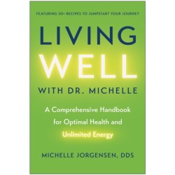 Living Well with Dr. Michelle: A Comprehensive Handbook for Optimal Health and Unlimited Energy