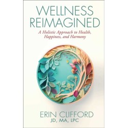 Wellness Reimagined: A Holistic Approach to Health, Happiness, and Harmony