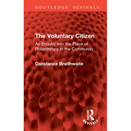 The Voluntary Citizen: An Enquiry into the Place of Philanthropy in the Community