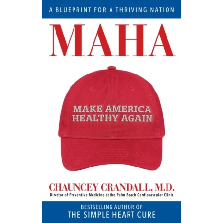 MAHA: Make America Healthy Again: A Blueprint for a Thriving Nation