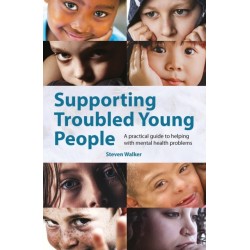 Supporting Troubled Young People: A practical guide to helping with mental health problems