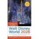 The Unofficial Guide to Walt Disney World 2026