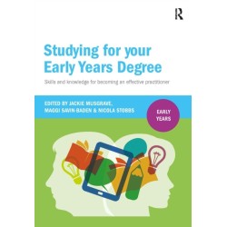 Studying for Your Early Years Degree: Skills and knowledge for becoming an effective early years practitioner