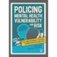 Policing Mental Health, Vulnerability and Risk