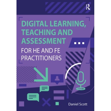 Digital Learning, Teaching and Assessment for HE and FE Practitioners