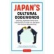 Japan's Cultural Codewords: 233 Key Japanese Terms and Expressions to Help You Navigate the Culture Successfully