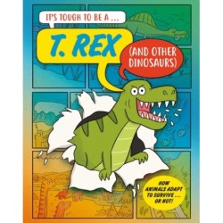 It’s Tough to Be: A T. Rex (and Other Dinosaurs)