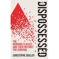 The Dispossessed: The Working Classes and Their Instinct For Survival