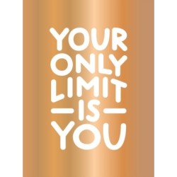 Your Only Limit Is You: Inspiring Quotes and Kick-Ass Affirmations to Get You Motivated