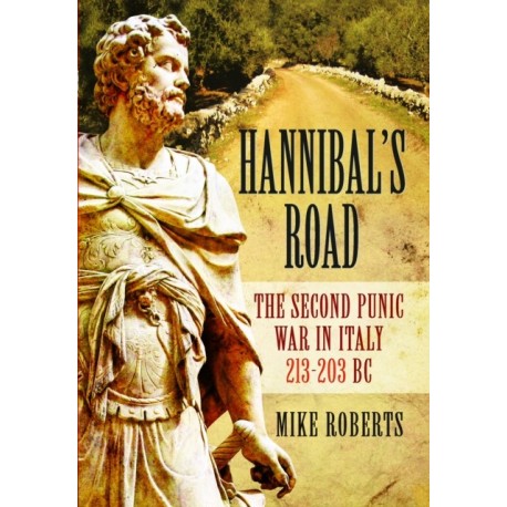 Hannibal's Road: The Second Punic War in Italy 213-203 BC