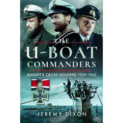 The U-Boat Commanders: Knight’s Cross Holders, 1939–1945