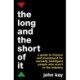 The Long and the Short of It: A guide to finance and investment for normally intelligent people who aren't in the industry
