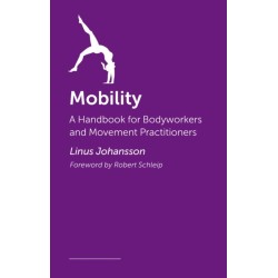 Mobility: A Practical Guide to Enhancing Flexibility and Movement Quality through Myofascial Movements