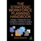 The Strategic Workforce Planning Handbook: Design, Implement and Measure Workforce Plans to Drive Business Results