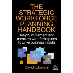The Strategic Workforce Planning Handbook: Design, Implement and Measure Workforce Plans to Drive Business Results