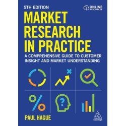 Market Research in Practice: A Comprehensive Guide to Customer Insight and Market Understanding