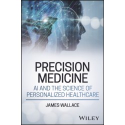 The Precision Medicine, AI and the Science of Personalized Healthcare