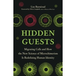 Hidden Guests: Migrating Cells and How the New Science of Microchimerism Is Redefining Human Identity