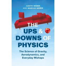 The Ups and Downs of Physics: The Science of Gravity, Aerodynamics, and Everyday Mishaps
