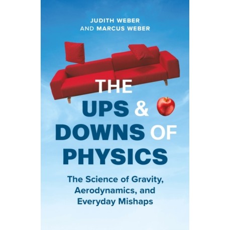 The Ups and Downs of Physics: The Science of Gravity, Aerodynamics, and Everyday Mishaps
