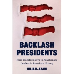 Backlash Presidents: From Transformative to Reactionary Leaders in American History