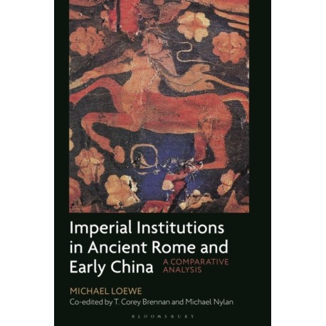 Imperial Institutions in Ancient Rome and Early China: A Comparative Analysis