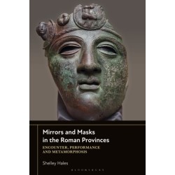 Mirrors and Masks in the Roman Empire: Encounter, Performance and Metamorphosis