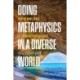 Doing Metaphysics in a Diverse World: How We Make Sense of Things Across Cultures