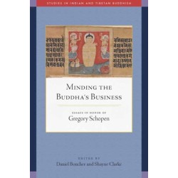 Minding the Buddha's Business: Essays in Honor of Gregory Schopen