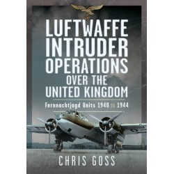Luftwaffe Intruder Operations Over the United Kingdom: Fernnachtjagd Units, 1940 to 1944