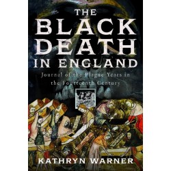 The Black Death in England: Journal of the Plague Years in the Fourteenth Century