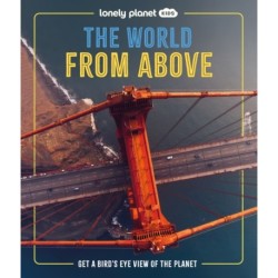 Lonely Planet Kids The World from Above: Get a Bird's-Eye View of the Planet