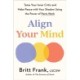 Align Your Mind: Tame Your Inner Critic and Make Peace with Your Shadow Using the Power of Parts Work