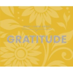 What I Know About Gratitude